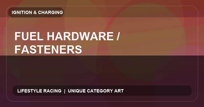 Fuel Hardware / Fasteners